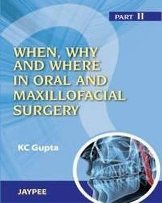 When, Why And Where In Oral And Maxillofacial Surgery: Prep Manual For Undergraduates And Postgraduates Part II(English, Paperback, Gupta KC)