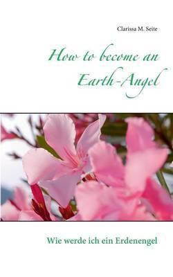 How to become an Earth-Angel(English, Paperback, Seite Clarissa M)