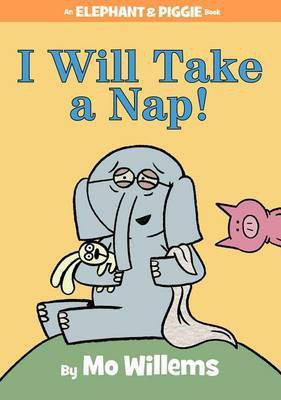 I Will Take A Nap!-An Elephant and Piggie Book(English, Hardcover, Willems Mo)