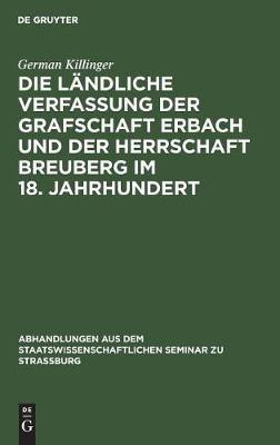 Die Laendliche Verfassung Der Grafschaft Erbach Und Der Herrschaft Breuberg Im 18. Jahrhundert(German, Hardcover, Killinger German)