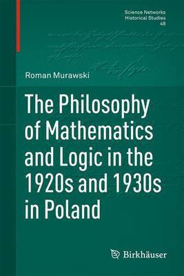 The Philosophy of Mathematics and Logic in the 1920s and 1930s in Poland(English, Electronic book text, unknown)