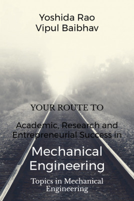 Your Route to Academic, Research and Entrepreneurial Success in Mechanical Engineering(English, Paperback, Yoshida Rao)