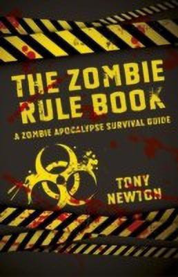 Zombie Rule Book, The - A Zombie Apocalypse Survival Guide(English, Paperback, Newton Tony)
