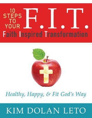 F.I.T. 10 Steps to Your Faith Inspired Transformation(English, Paperback, Dolan Leto Kim)