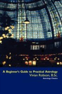A Beginner's Guide to Practical Astrology(English, Paperback, Robson Vivian E.)