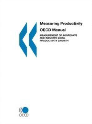Measuring Productivity - Oecd Manual: Measurement of Aggregate and Industry-Level Productivity Growth(English, Paperback, Organization for Economic Co-operation, Development (OECD)) Measuring Productivity - Oecd Manual: Measurement of Aggregate and Industry-Level Productivity Growth(English, Paperback, Organization for Economic Co-operation, Development (OECD))