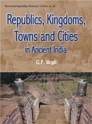 Republics, Kingdoms, Towns and Cities in Ancient India(English, Hardcover, Singh G. P.)