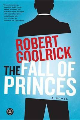 The Fall of Princes(English, Electronic book text, Goolrick Robert)