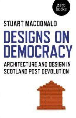 Designs on Democracy - Architecture and Design in Scotland Post Devolution(English, Paperback, Macdonald Stuart)