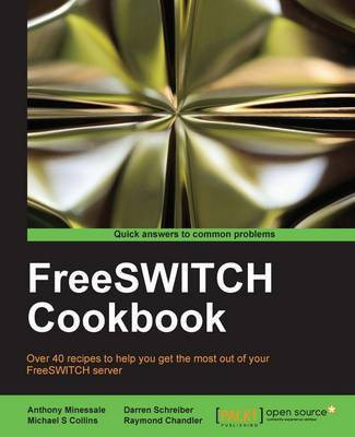 FreeSWITCH Cookbook(English, Electronic book text, Minessale Anthony)