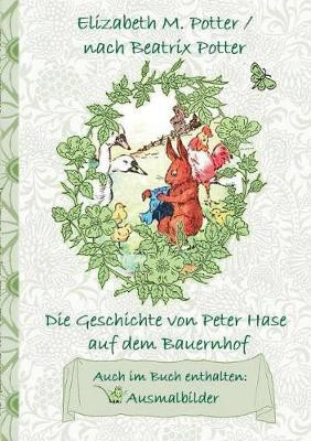 Die Geschichte von Peter Hase auf dem Bauernhof (inklusive Ausmalbilder, deutsche Erstveroeffentlichung! )(German, Paperback, Potter Beatrix)