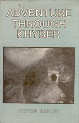 Adventure Through Khyber(English, Hardcover, Bayley Victor)