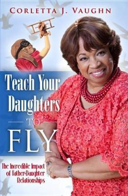 Teach Your Daughters to Fly(English, Electronic book text, Vaughn Corletta)