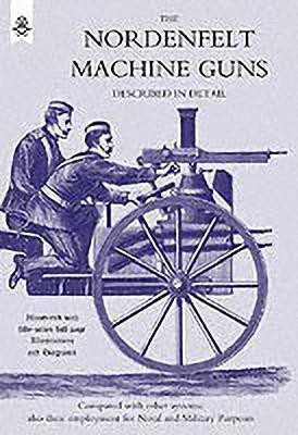 Nordenfeldt Machine Guns Described in Detail(English, Paperback, Nordenfelt Thorsten)
