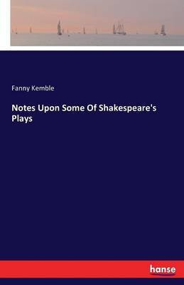 Notes Upon Some Of Shakespeare's Plays(English, Paperback, Kemble Fanny)