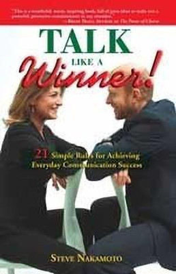 Talk Like a Winner!  - 21 Simple Rules for Achieving Everyday Communication Success(English, Paperback, Nakamoto Steve)