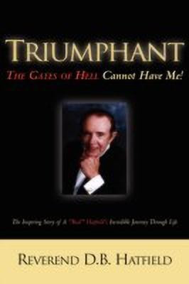 Triumphant The Gates of Hell Cannot Have Me!(English, Hardcover, Hatfield D B)