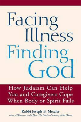 Facing Illness, Finding God(English, Hardcover, Meszler Joseph B. Rabbi)