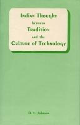 Indian Thought Between Tradition and the Culture of Technology(English, Paperback, Johnson D. L.)