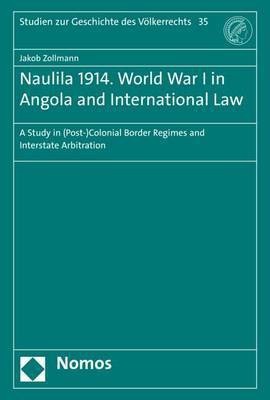 Naulila 1914. World War I in Angola and International Law(English, Hardcover, Zollmann Jakob)