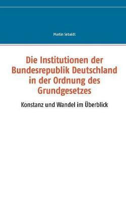 Die Institutionen der Bundesrepublik Deutschland in der Ordnung des Grundgesetzes(German, Paperback, Sebaldt Martin)
