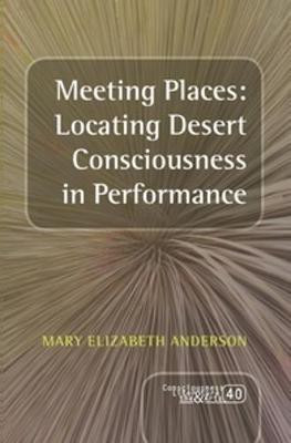 Meeting Places: Locating Desert Consciousness in Performance(English, Paperback, Anderson Mary Elizabeth)