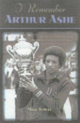 I Remember Arthur Ashe(English, Hardcover, Towle Mike)