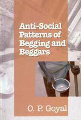 Anti Social Patterns of Begging and Beggars(English, Hardcover, Goyal O.P.)