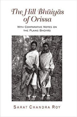 Hill Bhuiyas of Orissa  - With Comparative Notes on the Plains Bhuiyas(English, Paperback, Roy Sarat Chandra)