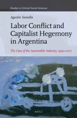 Labor Conflict and Capitalist Hegemony in Argentina(English, Hardcover, Santella Agustin)