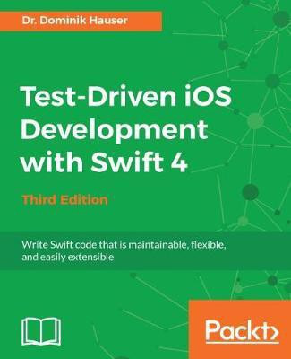 Test-Driven iOS Development with Swift 4 - Third Edition(English, Electronic book text, Hauser Dr. Dominik)