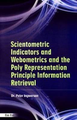 Scientometric Indicators and Webometrics and the Polyrepresentation Principle in Information Retrieval(English, Hardcover, Ingwersen Peter)