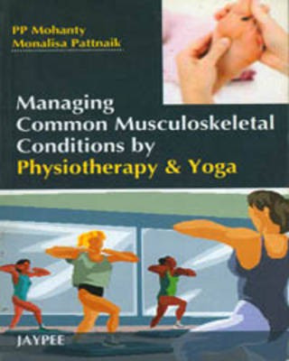 Managing Common Musculoskeletal Conditions by Physiotherapy and Yoga(English, Paperback, Mohanty PP)