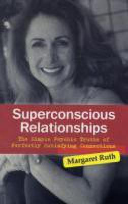 Superconscious Relationships - The Simple Psychic Truths of Perfectly Satisfying Connections(English, Paperback, Ruth Margaret)