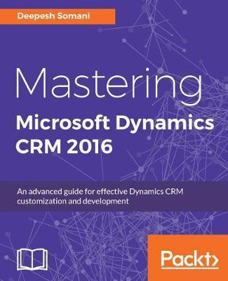 Mastering Microsoft Dynamics CRM 2016(English, Electronic book text, Somani Deepesh)