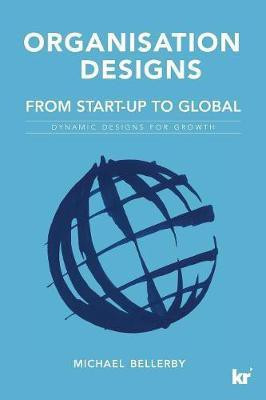 Organisation Designs from Start-Up to Global(English, Paperback, Bellerby Michael)