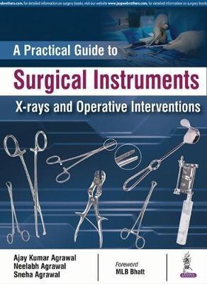 A Practical Guide to Surgical Instruments, X-rays and Operative Interventions(English, Paperback, Agarwal Ajay)