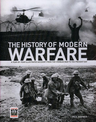The History of Modern Warfare: A Year-by-year Illustrated Account from the Crimean War to the Present Day(English, Paperback, Brewer Paul)