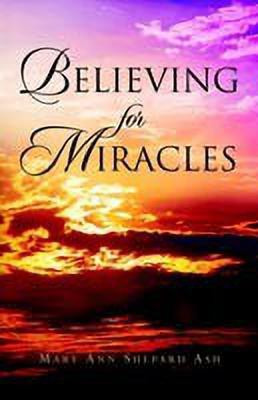 Believing For Miracles(English, Paperback, Ash Mary Ann Shepard)