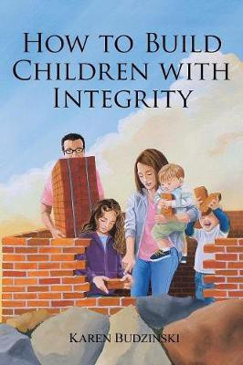 How to Build Children with Integrity(English, Paperback, Budzinski Karen)
