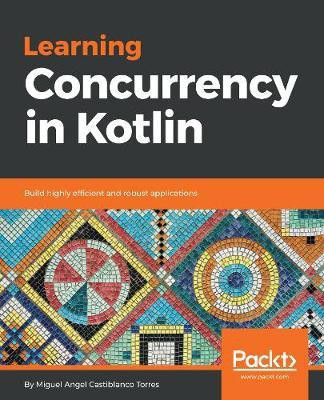 Learning Concurrency in Kotlin(English, Electronic book text, Castiblanco Torres Miguel Angel)