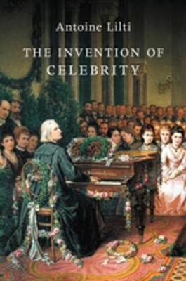 The Invention of Celebrity(English, Electronic book text, Lilti Antoine)