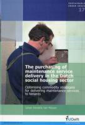 The Purchasing of Maintenance Service Delivery in the Dutch Social Housing Sector. Optimising Commodity Strategies for Delivering Maintenance Services to Tenants(English, Paperback, unknown)