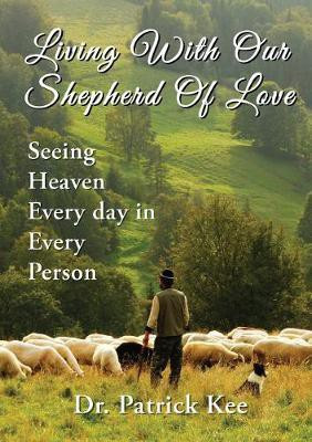 Living With Our Shepherd Of Love(English, Paperback, Kee Patrick Dr.)