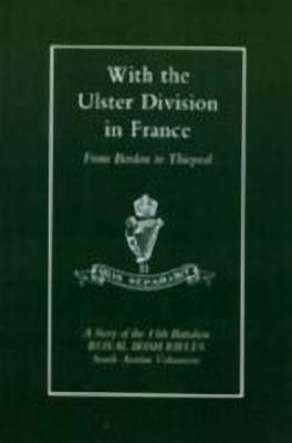 With the Ulster Division in France: a Story of the 11th Battalion Royal Irish Rifles (south Antrim Volunteers), from Bordon to Thiepval(English, Paperback, Samuels A P I)
