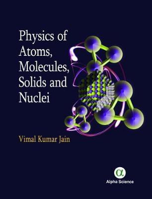 Physics of Atoms, Molecules, Solids and Nuclei(English, Hardcover, Jain Vimal Kumar)