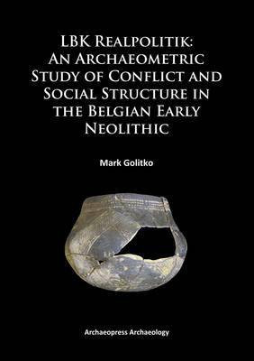 LBK Realpolitik: An Archaeometric Study of Conflict and Social Structure in the Belgian Early Neolithic(English, Paperback, Golitko Mark)
