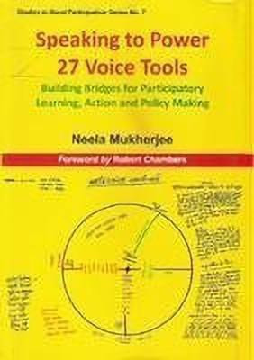 Speaking to Power 27 Voice Tools- Building Bridges for Participatory Learning, Action and Policy Making First  Edition(English, Hardcover, Mukherjee Neela)