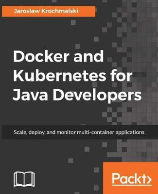 Docker and Kubernetes for Java Developers(English, Electronic book text, Krochmalski Jaroslaw)