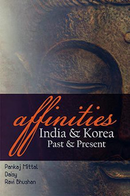 Affinities  - India & Korea - Past & Present(English, Paperback, Mittal Pankaj)